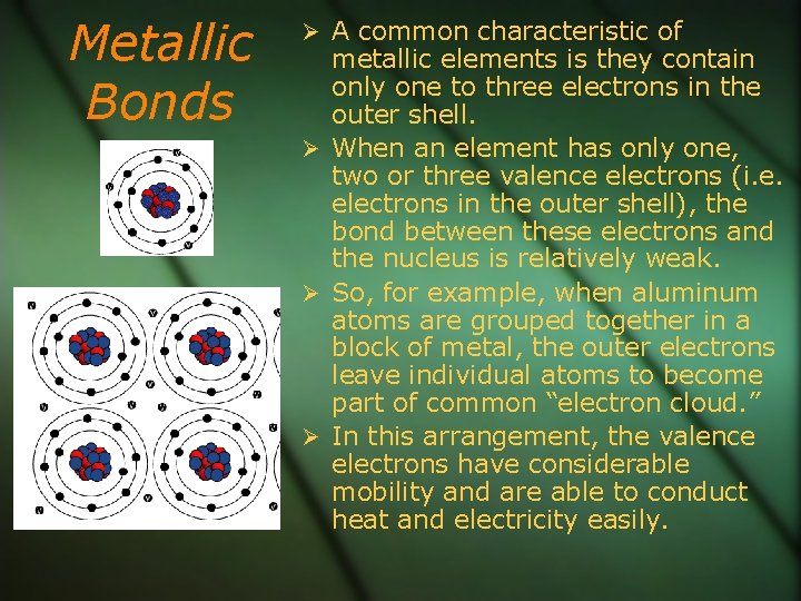 Metallic Bonds A common characteristic of metallic elements is they contain only one to