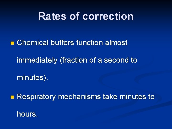 Rates of correction n Chemical buffers function almost immediately (fraction of a second to