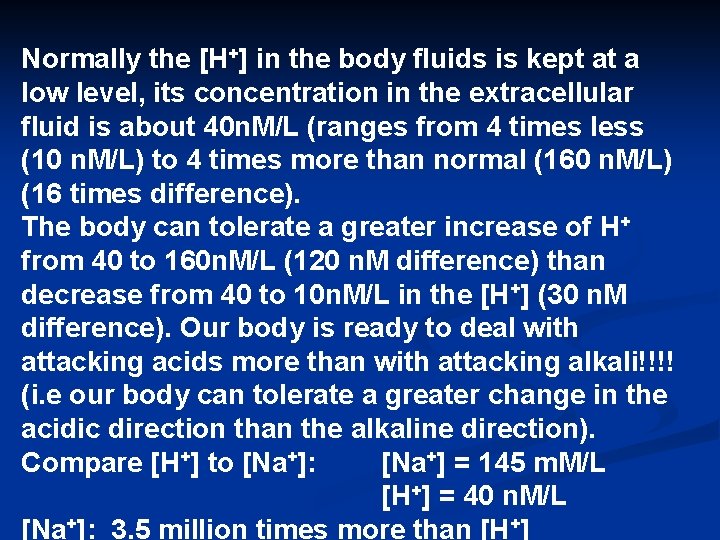 Normally the [H+] in the body fluids is kept at a low level, its