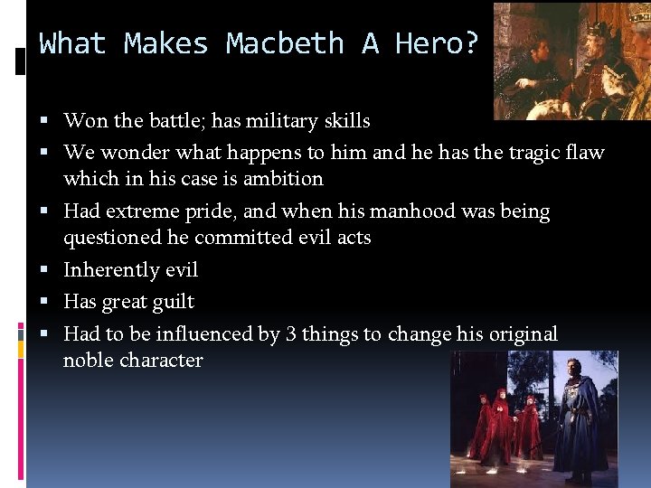 What Makes Macbeth A Hero? Won the battle; has military skills We wonder what