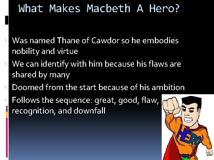 What Makes Macbeth A Hero? Was named Thane of Cawdor so he embodies nobility