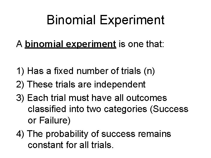 Binomial Experiment A binomial experiment is one that: 1) Has a fixed number of