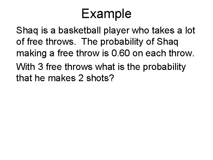 Example Shaq is a basketball player who takes a lot of free throws. The
