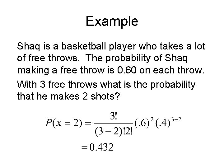 Example Shaq is a basketball player who takes a lot of free throws. The