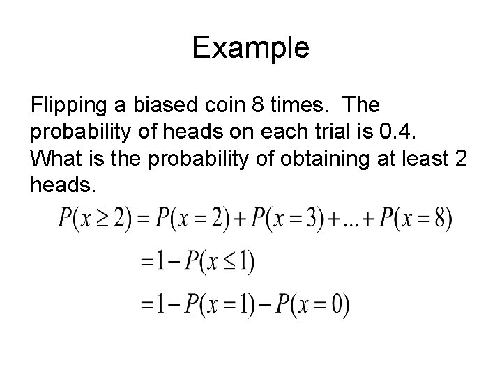 Example Flipping a biased coin 8 times. The probability of heads on each trial