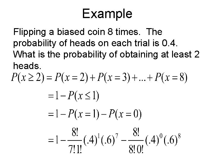 Example Flipping a biased coin 8 times. The probability of heads on each trial