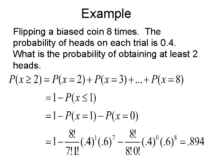 Example Flipping a biased coin 8 times. The probability of heads on each trial