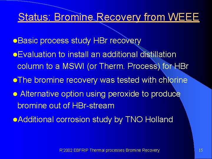 Status: Bromine Recovery from WEEE l. Basic process study HBr recovery l. Evaluation to