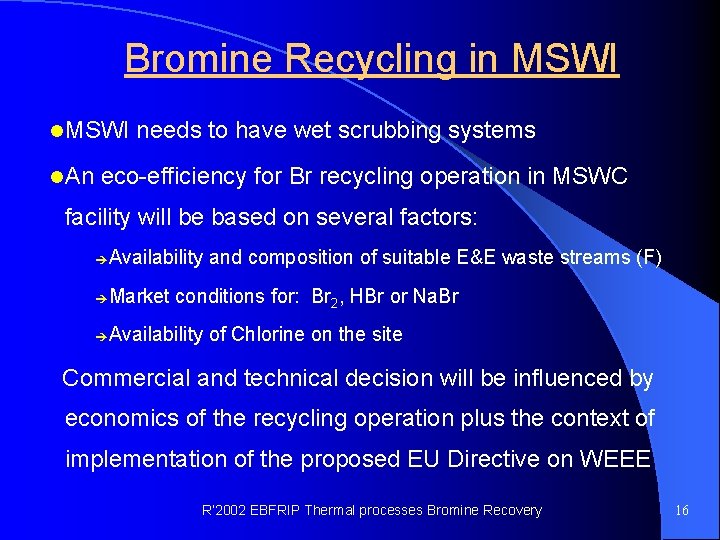 Bromine Recycling in MSWI l MSWI needs to have wet scrubbing systems l An