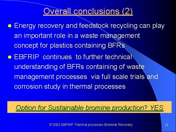Overall conclusions (2) l Energy recovery and feedstock recycling can play an important role