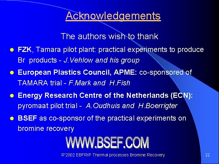 Acknowledgements The authors wish to thank l FZK, Tamara pilot plant: practical experiments to