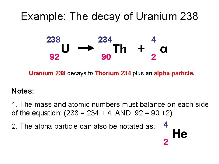 Example: The decay of Uranium 238 92 U 234 90 Th + 4 2
