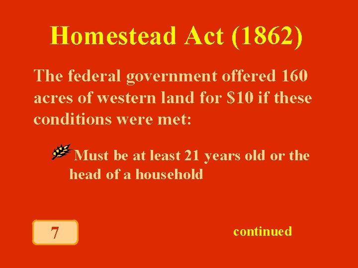 Homestead Act (1862) The federal government offered 160 acres of western land for $10