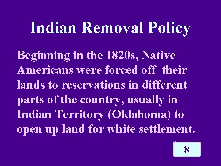 Indian Removal Policy Beginning in the 1820 s, Native Americans were forced off their