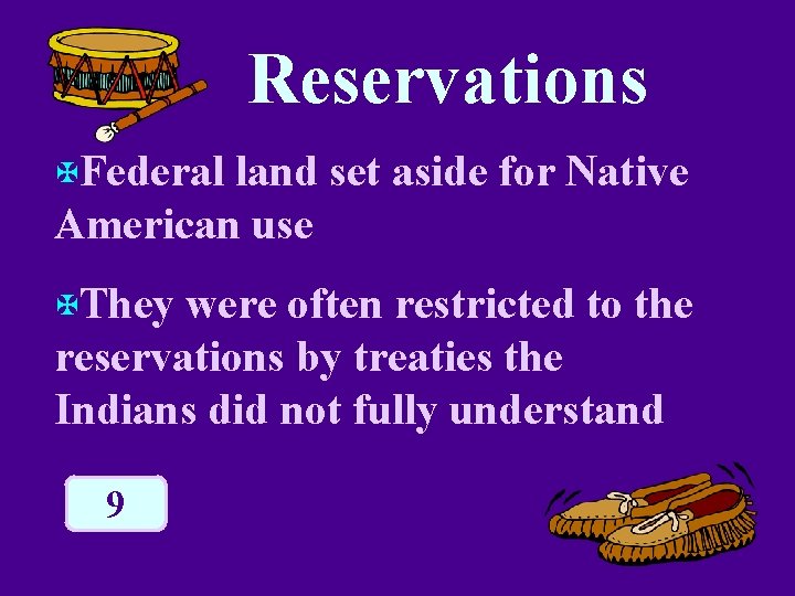 Reservations XFederal land set aside for Native American use XThey were often restricted to