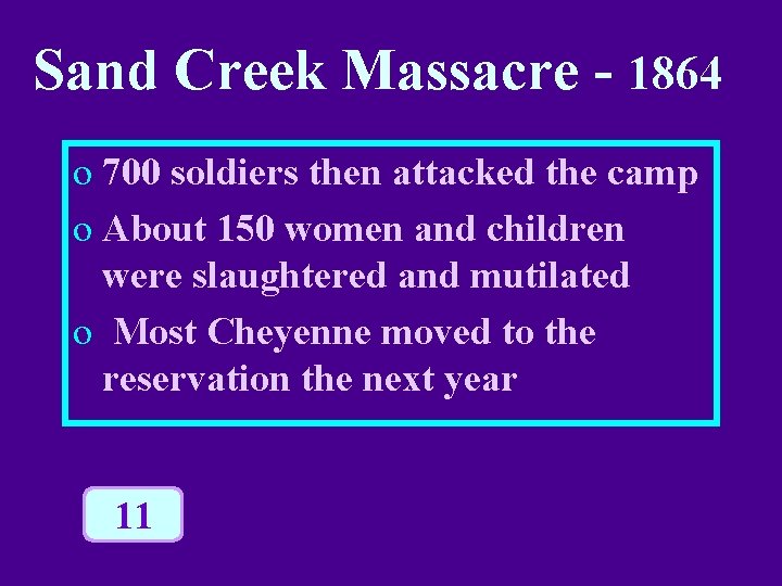 Sand Creek Massacre - 1864 o 700 soldiers then attacked the camp o About