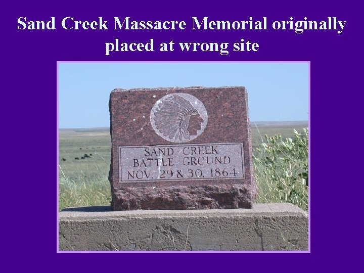 Sand Creek Massacre Memorial originally placed at wrong site 