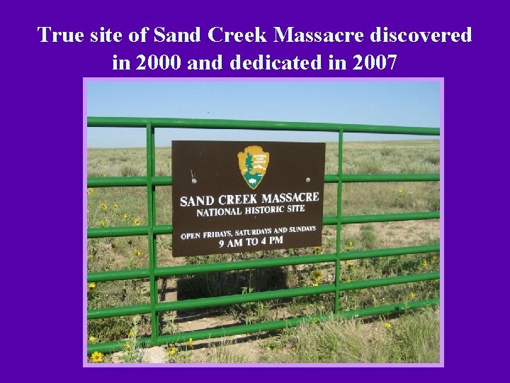 True site of Sand Creek Massacre discovered in 2000 and dedicated in 2007 