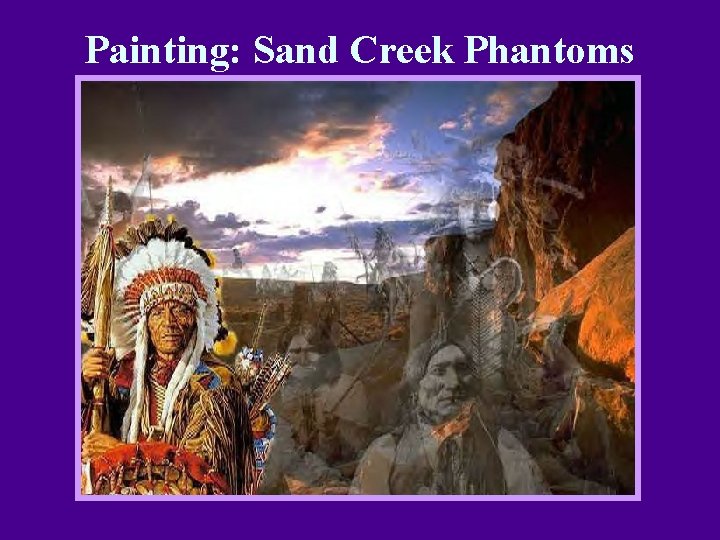 Painting: Sand Creek Phantoms Painting: Sand Creek Phantoms