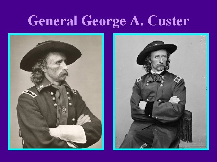 General George A. Custer General George A. Custer