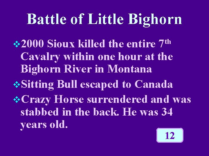 Battle of Little Bighorn v 2000 Sioux killed the entire 7 th Cavalry within