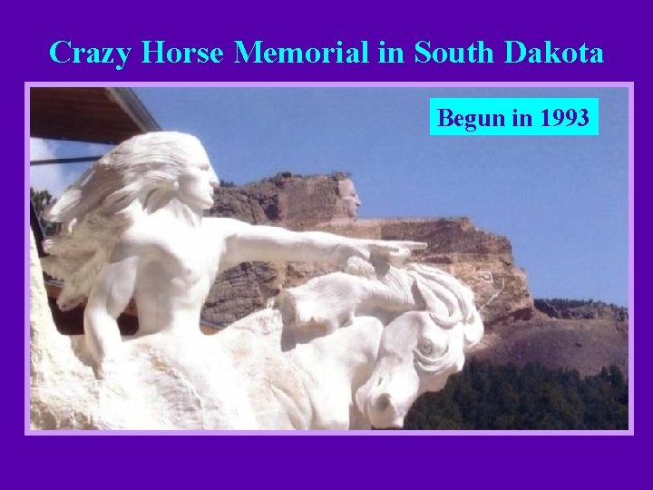 Crazy Horse Memorial in South Dakota Begun in 1993 