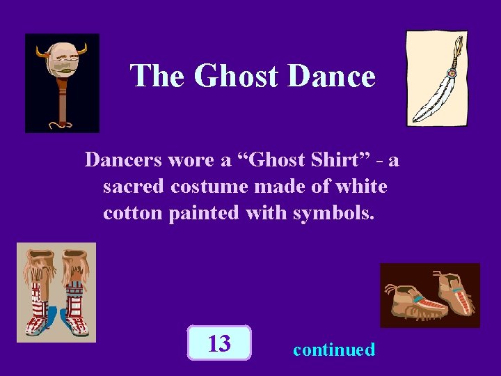 The Ghost Dancers wore a “Ghost Shirt” - a sacred costume made of white The Ghost Dancers wore a “Ghost Shirt” - a sacred costume made of white