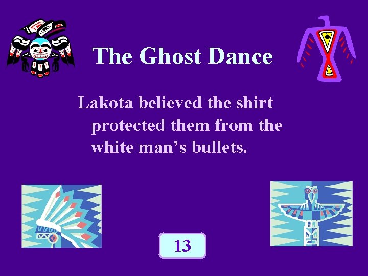 The Ghost Dance Lakota believed the shirt protected them from the white man’s bullets. The Ghost Dance Lakota believed the shirt protected them from the white man’s bullets.