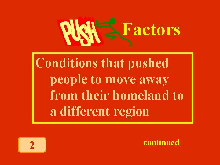 Factors Conditions that pushed people to move away from their homeland to a different Factors Conditions that pushed people to move away from their homeland to a different