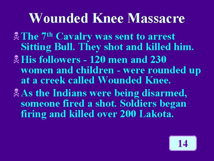Wounded Knee Massacre N The 7 th Cavalry was sent to arrest Sitting Bull.