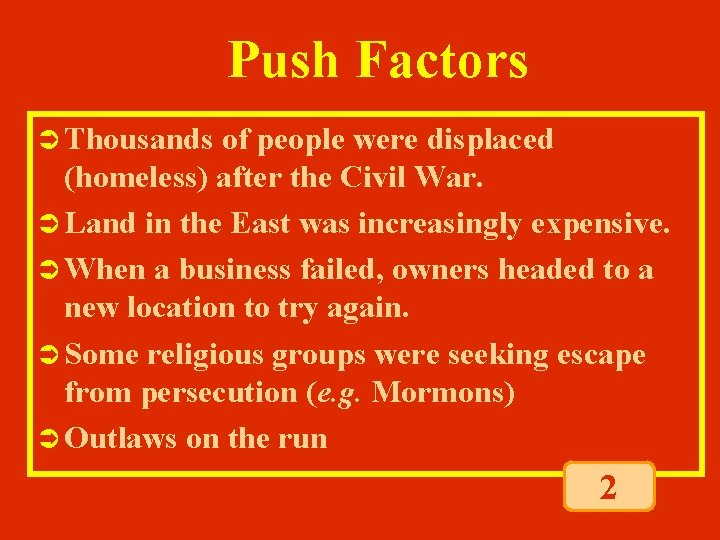 Push Factors Ü Thousands of people were displaced (homeless) after the Civil War. Ü