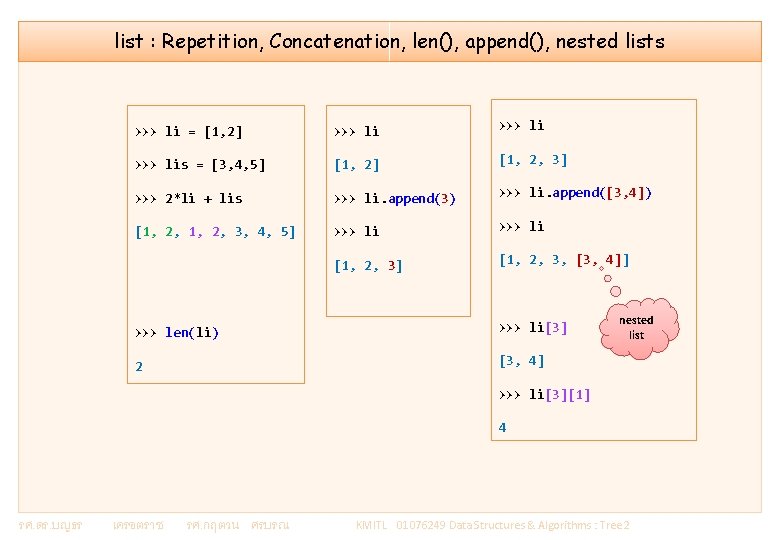 list : Repetition, Concatenation, len(), append(), nested lists >>> li = [1, 2] >>>