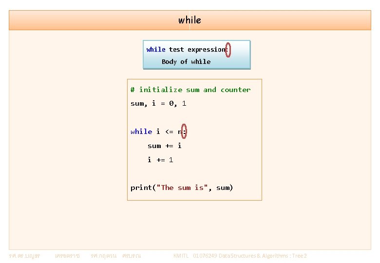 while test expression: Body of while # initialize sum and counter sum, i =