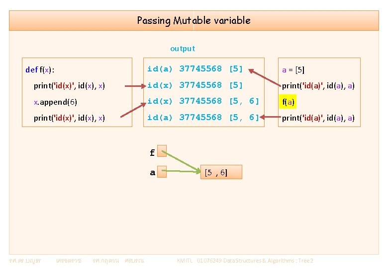 Passing Mutable variable output def f(x): id(a) 37745568 [5] a = [5] print('id(x)', id(x),