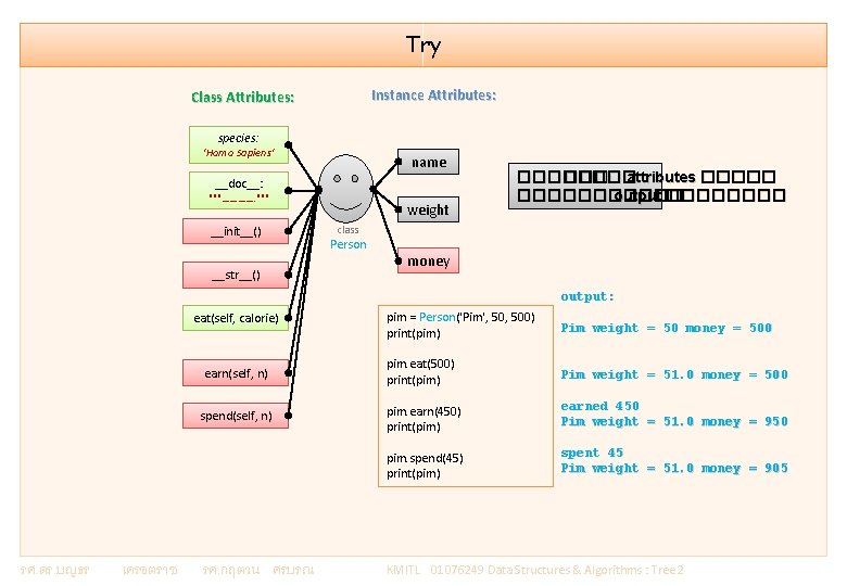 Try Instance Attributes: Class Attributes: species: 'Homo Sapiens' name __doc__: """…………. """ __init__() __str__()