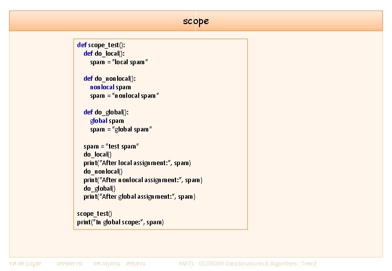 scope def scope_test(): def do_local(): spam = "local spam" def do_nonlocal(): nonlocal spam =