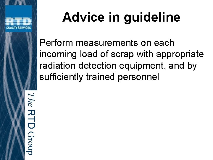 Advice in guideline Perform measurements on each incoming load of scrap with appropriate radiation