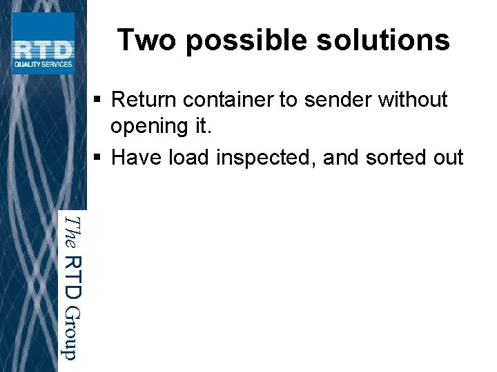 Two possible solutions § Return container to sender without opening it. § Have load