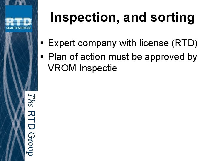 Inspection, and sorting § Expert company with license (RTD) § Plan of action must