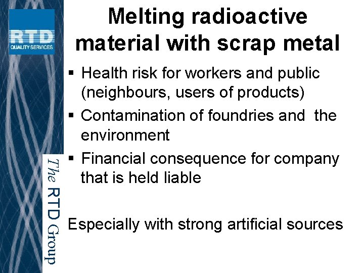 Melting radioactive material with scrap metal The RTD Group § Health risk for workers