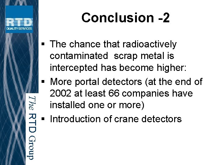 Conclusion -2 The RTD Group § The chance that radioactively contaminated scrap metal is