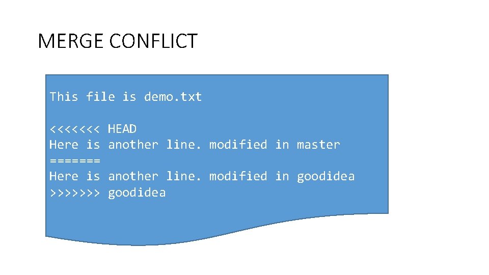MERGE CONFLICT This file is demo. txt <<<<<<< Here is ======= Here is >>>>>>>