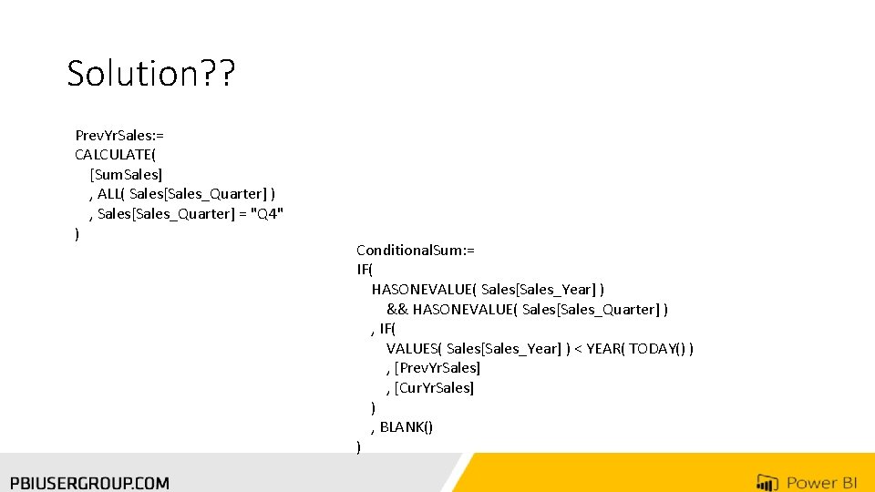 Solution? ? Prev. Yr. Sales: = CALCULATE( [Sum. Sales] , ALL( Sales[Sales_Quarter] ) ,