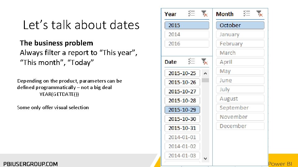 Let’s talk about dates The business problem Always filter a report to “This year”,
