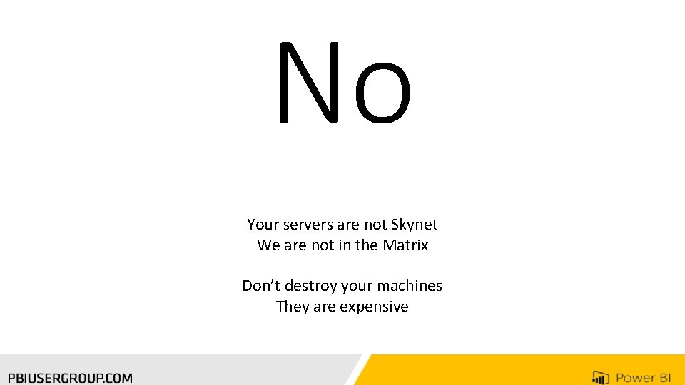 No Your servers are not Skynet We are not in the Matrix Don’t destroy