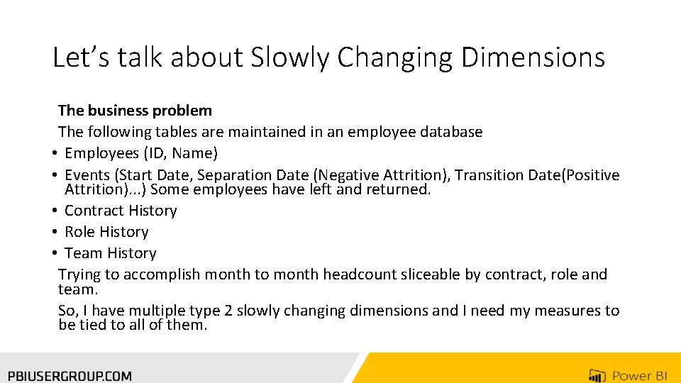 Let’s talk about Slowly Changing Dimensions The business problem The following tables are maintained