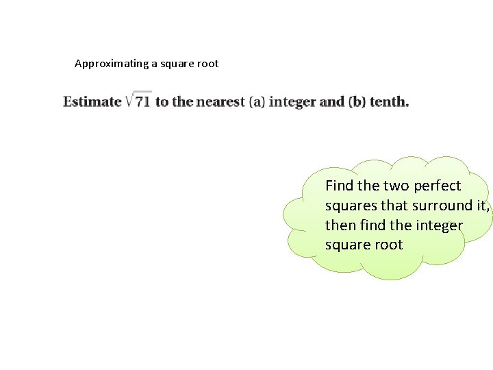 Approximating a square root Find the two perfect squares that surround it, then find