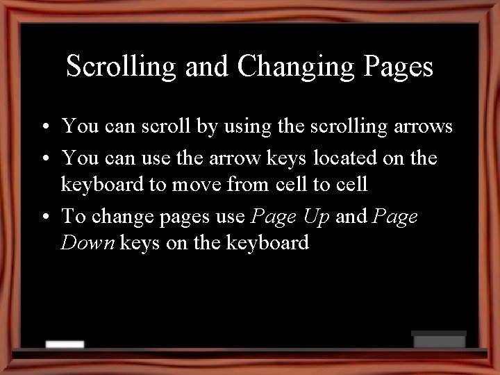 Scrolling and Changing Pages • You can scroll by using the scrolling arrows •