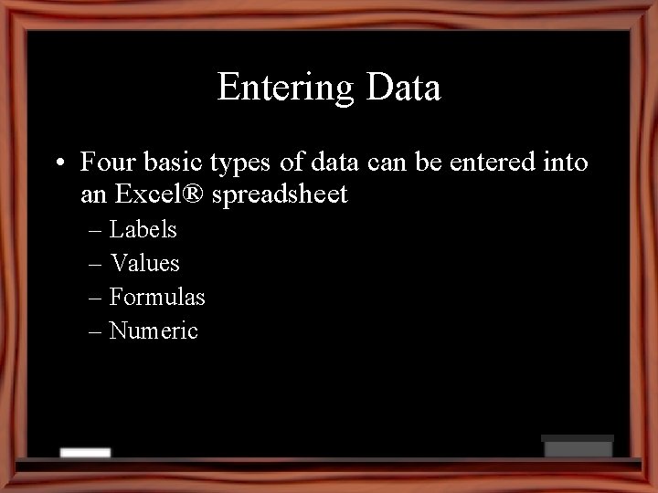 Entering Data • Four basic types of data can be entered into an Excel®