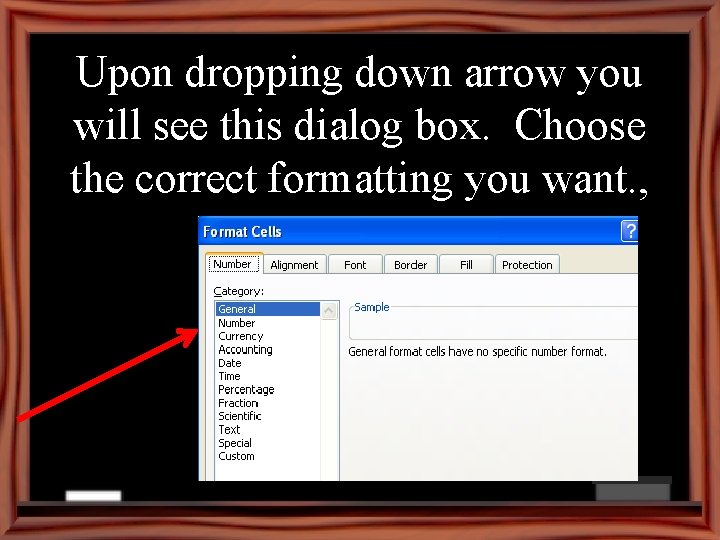 Upon dropping down arrow you will see this dialog box. Choose the correct formatting